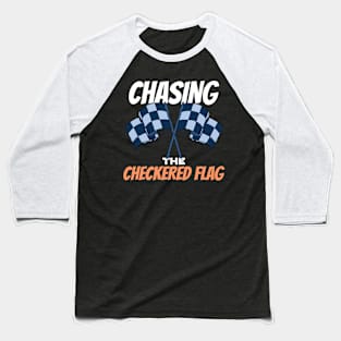 Chasing The Checkered Flag Racing Baseball T-Shirt